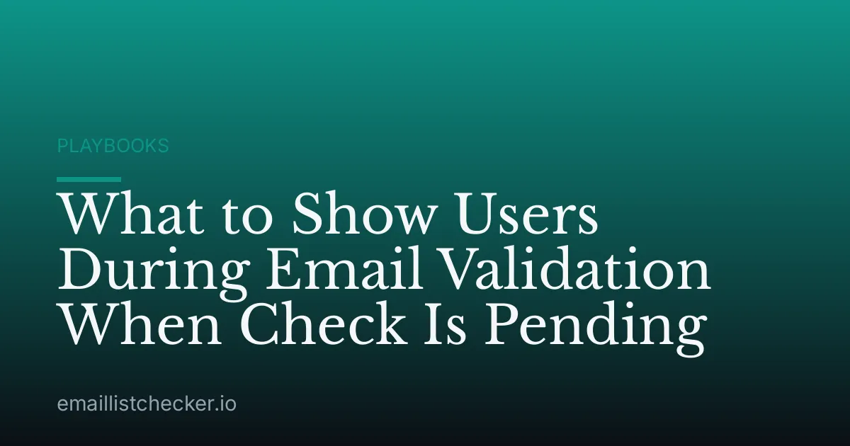 What to Show Users During Email Validation When Check Is Pending