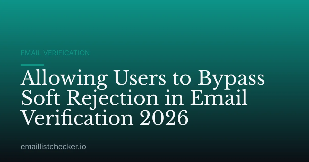 Allowing Users to Bypass Soft Rejection in Email Verification 2026