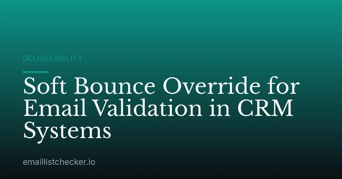 Soft Bounce Override for Email Validation in CRM Systems