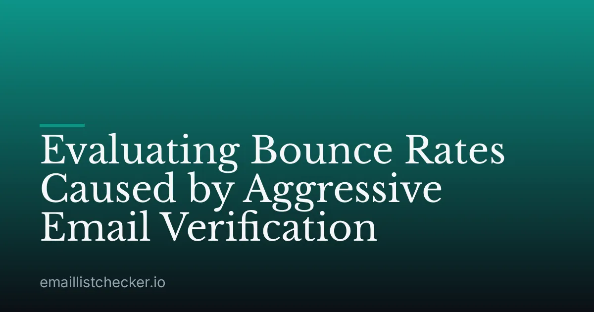 Evaluating Bounce Rates Caused by Aggressive Email Verification