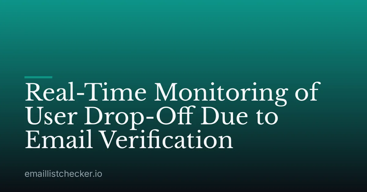 Real-Time Monitoring of User Drop-Off Due to Email Verification