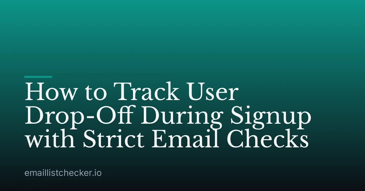 How to Track User Drop-Off During Signup with Strict Email Checks