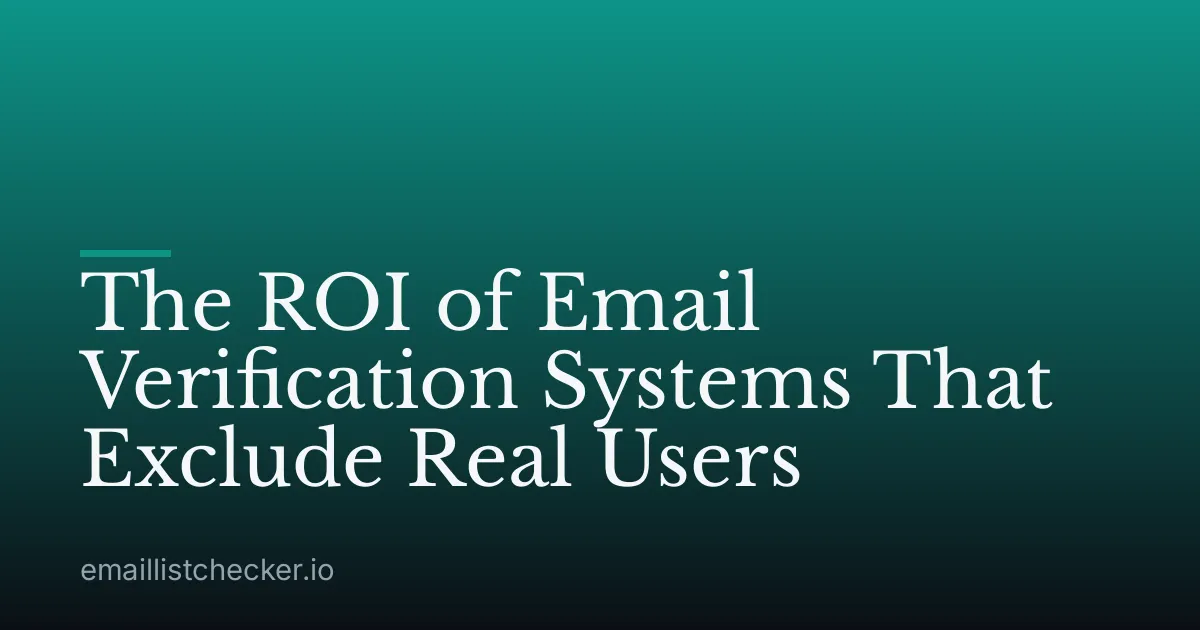 The ROI of Email Verification Systems That Exclude Real Users