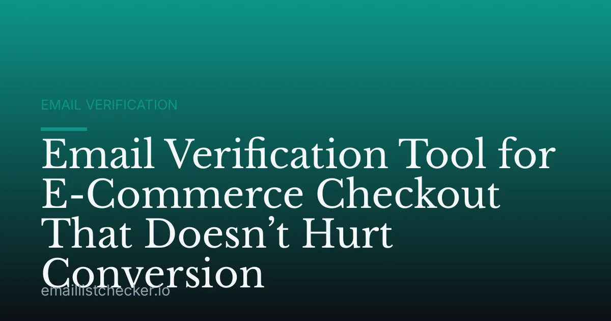 Email Verification Tool for E-Commerce Checkout That Doesn’t Hurt Conversion