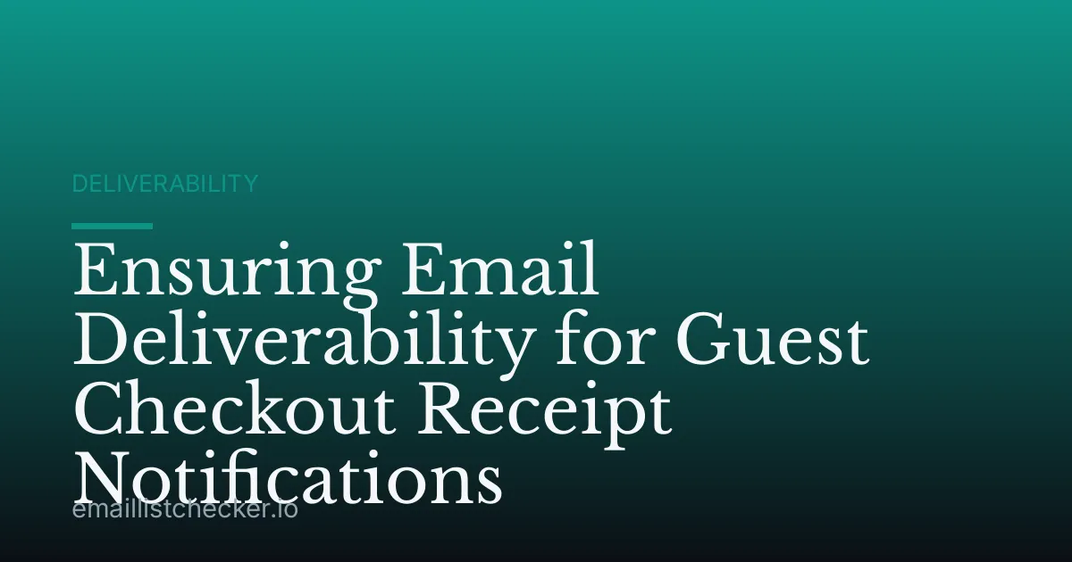Ensuring Email Deliverability for Guest Checkout Receipt Notifications