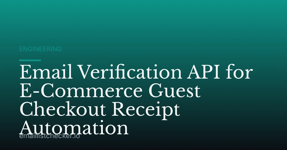 Email Verification API for E-Commerce Guest Checkout Receipt Automation