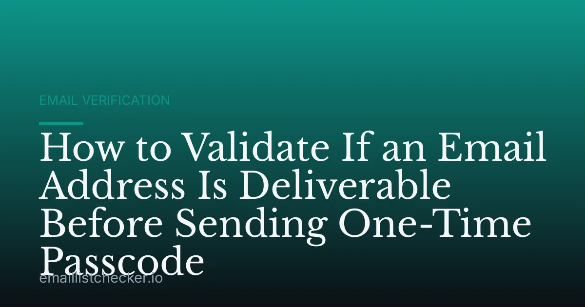 How to Validate If an Email Address Is Deliverable Before Sending One-Time Passcode