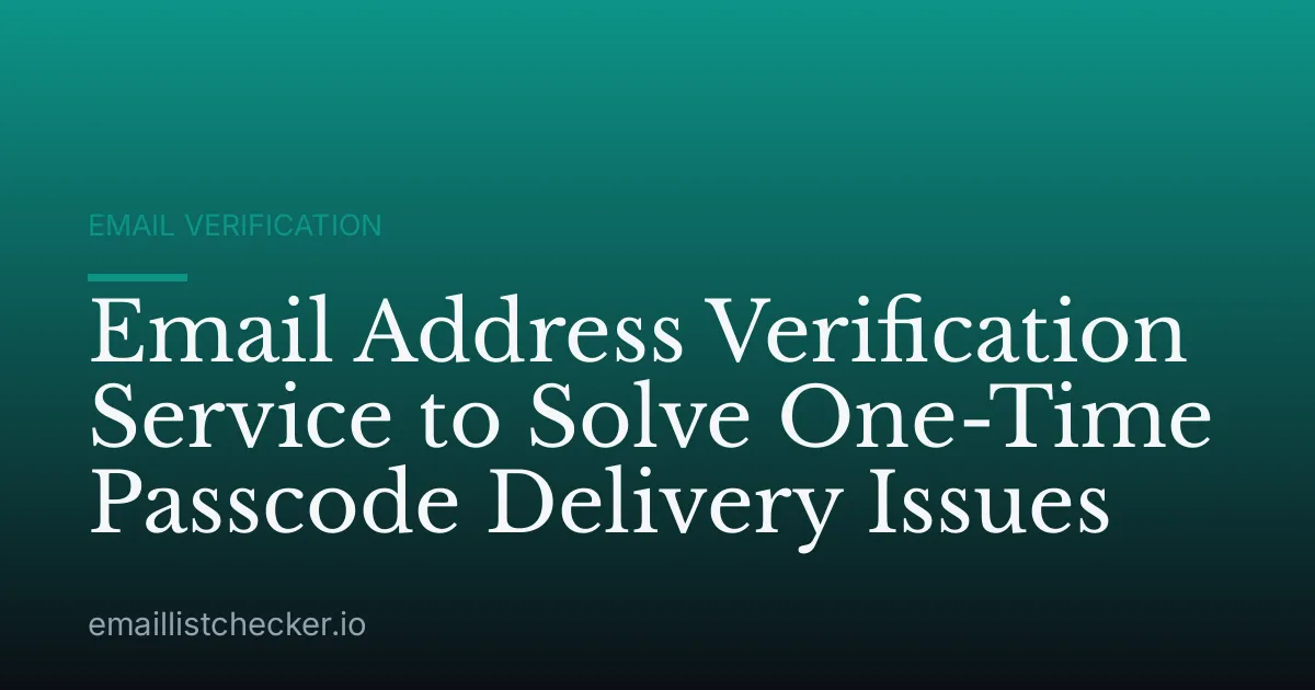 Email Address Verification Service to Solve One-Time Passcode Delivery Issues