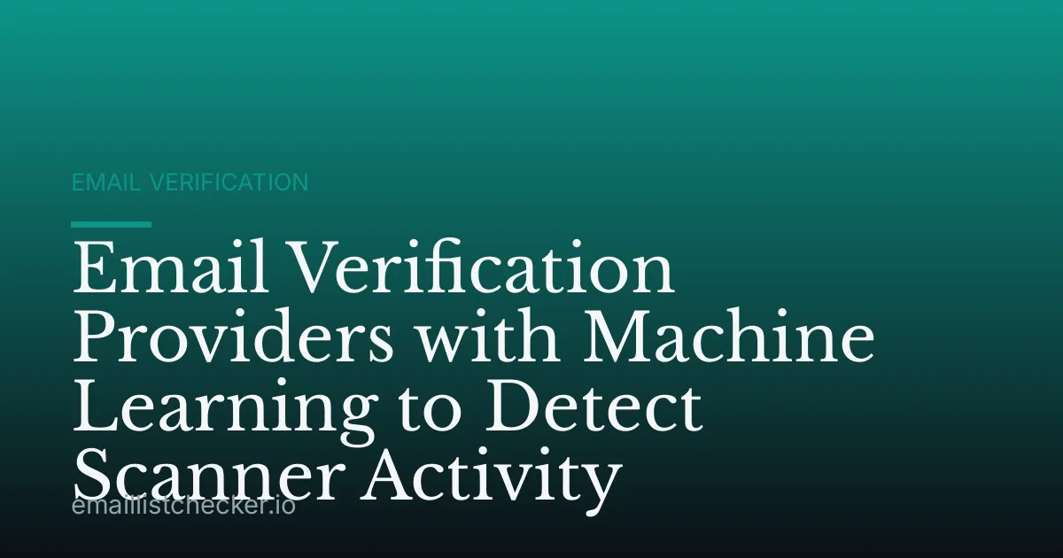 Email Verification Providers with Machine Learning to Detect Scanner Activity