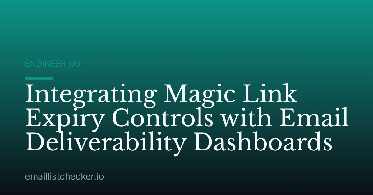 Integrating Magic Link Expiry Controls with Email Deliverability Dashboards