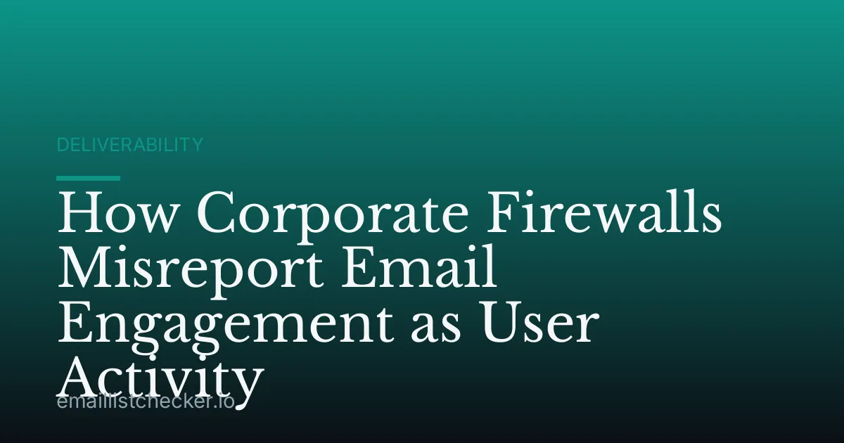 How Corporate Firewalls Misreport Email Engagement as User Activity