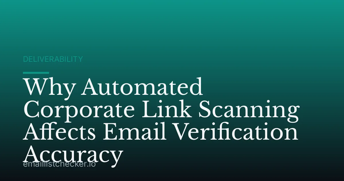 Why Automated Corporate Link Scanning Affects Email Verification Accuracy