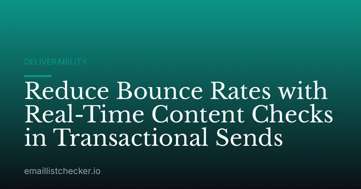 Reduce Bounce Rates with Real-Time Content Checks in Transactional Sends