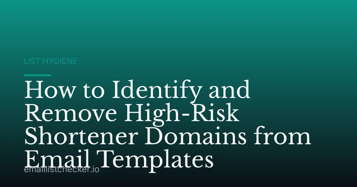How to Identify and Remove High-Risk Shortener Domains from Email Templates