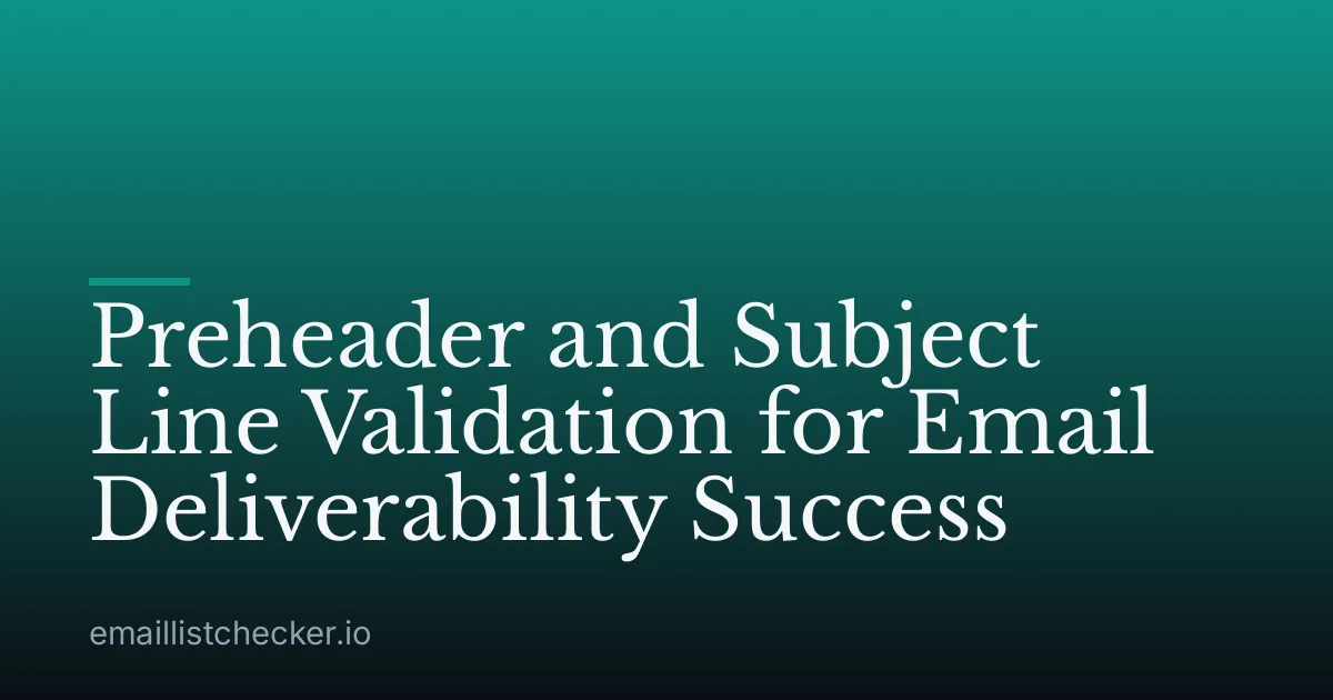 Preheader and Subject Line Validation for Email Deliverability Success