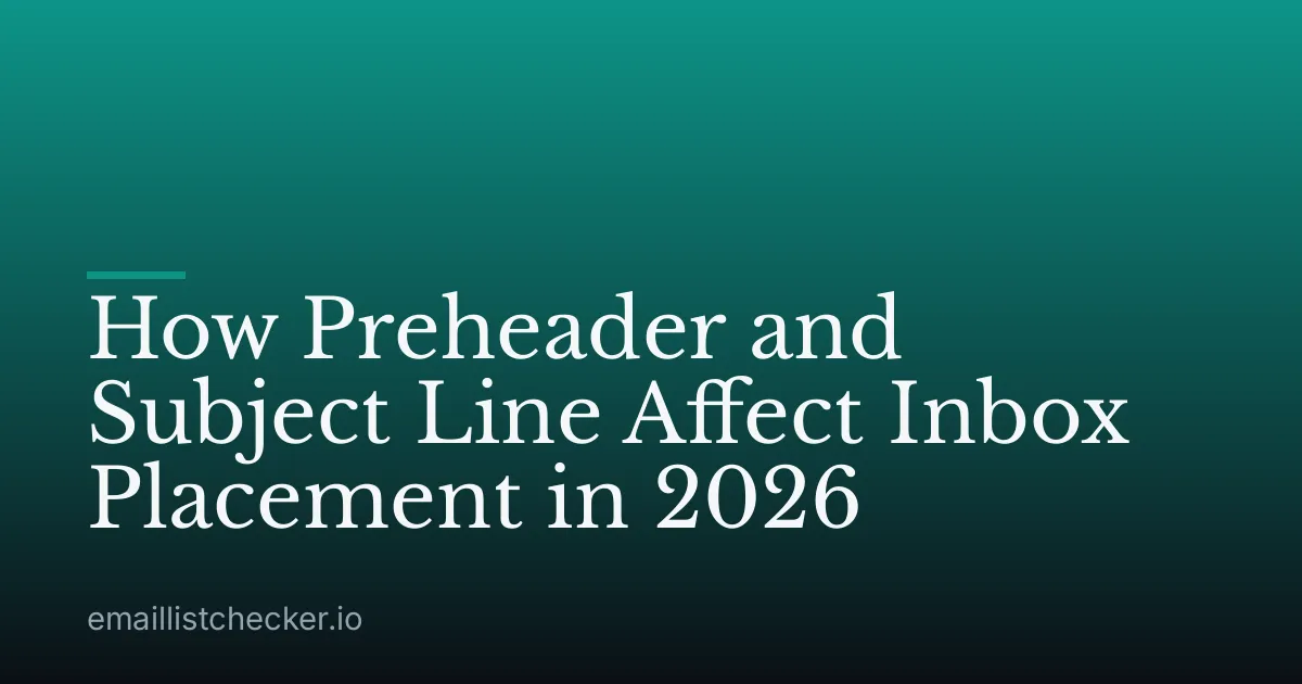 How Preheader and Subject Line Affect Inbox Placement in 2026