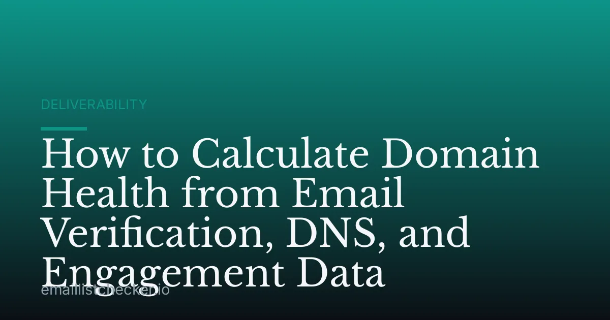 How to Calculate Domain Health from Email Verification, DNS, and Engagement Data