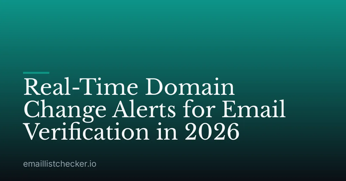 Real-Time Domain Change Alerts for Email Verification in 2026