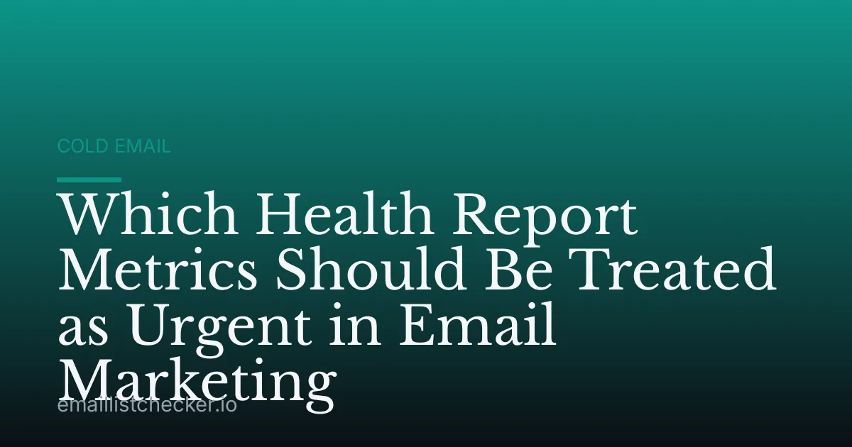 Which Health Report Metrics Should Be Treated as Urgent in Email Marketing