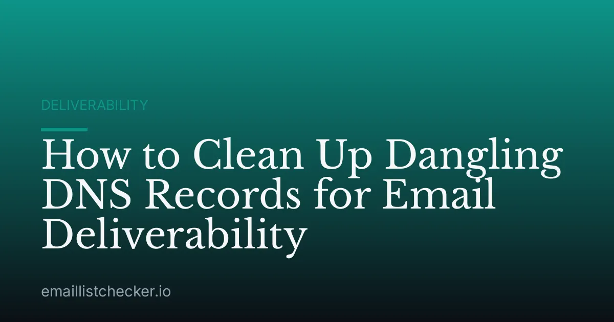 How to Clean Up Dangling DNS Records for Email Deliverability