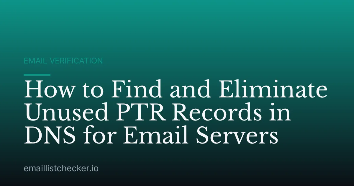 How to Find and Eliminate Unused PTR Records in DNS for Email Servers
