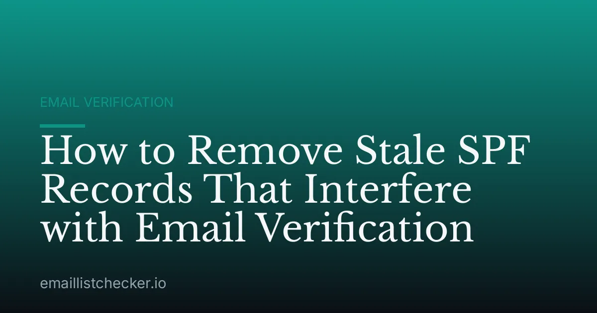 How to Remove Stale SPF Records That Interfere with Email Verification