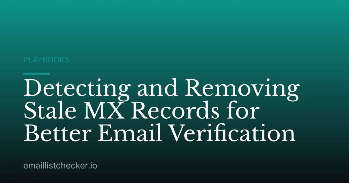 Detecting and Removing Stale MX Records for Better Email Verification