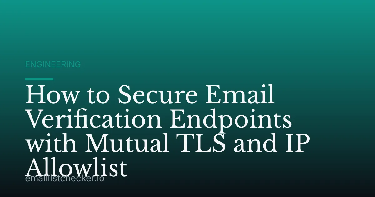 How to Secure Email Verification Endpoints with Mutual TLS and IP Allowlist