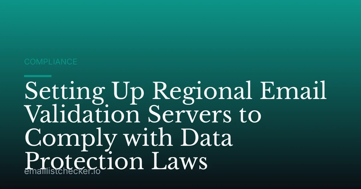Setting Up Regional Email Validation Servers to Comply with Data Protection Laws