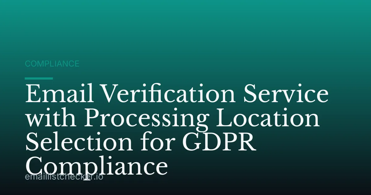 Email Verification Service with Processing Location Selection for GDPR Compliance
