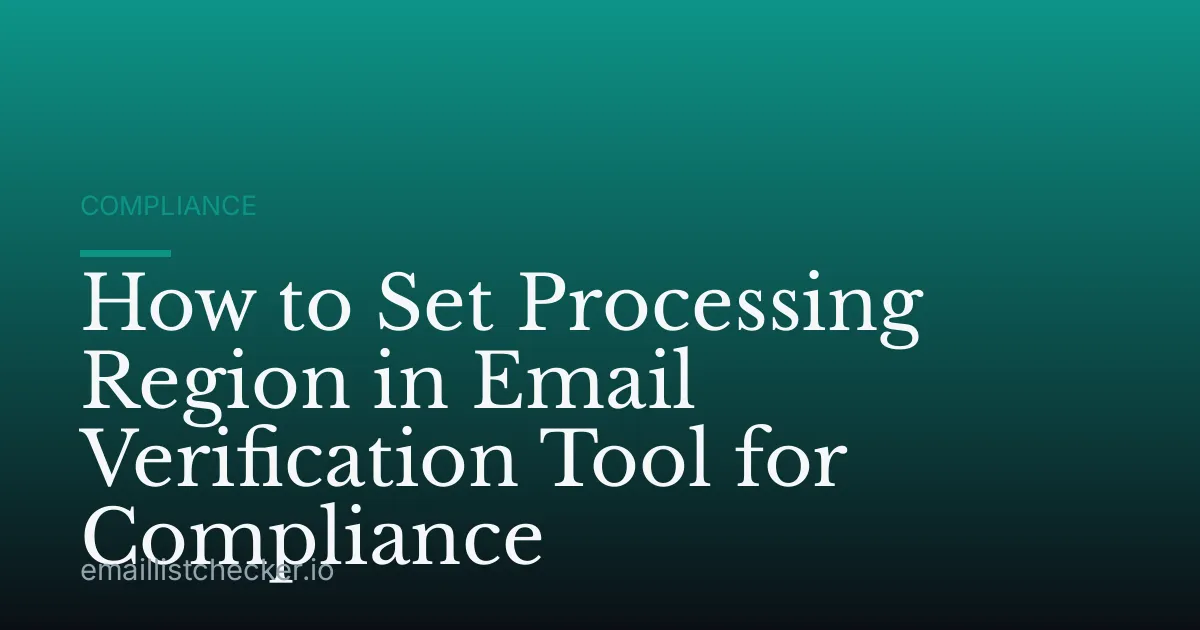 How to Set Processing Region in Email Verification Tool for Compliance