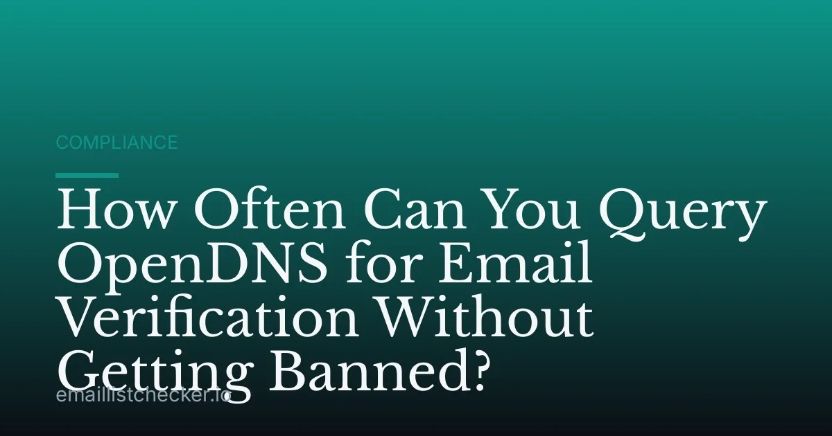 How Often Can You Query OpenDNS for Email Verification Without Getting Banned?