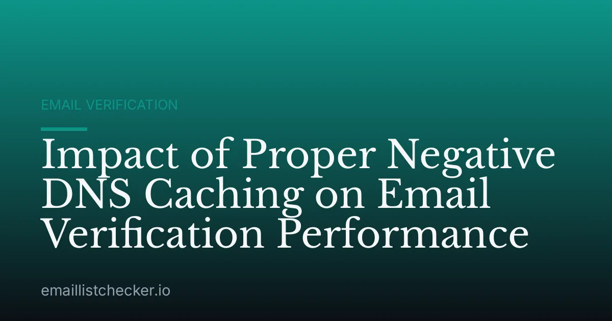 Impact of Proper Negative DNS Caching on Email Verification Performance