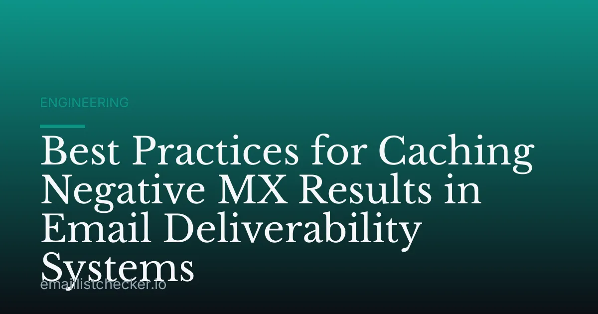 Best Practices for Caching Negative MX Results in Email Deliverability Systems