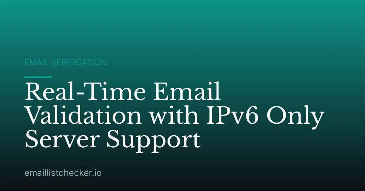 Real-Time Email Validation with IPv6 Only Server Support