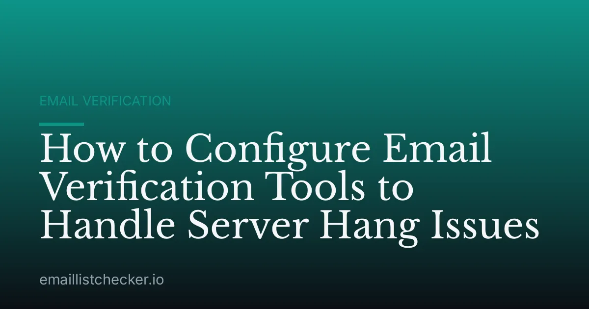 How to Configure Email Verification Tools to Handle Server Hang Issues