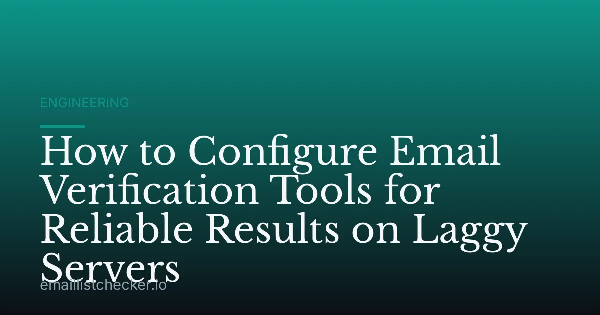 How to Configure Email Verification Tools for Reliable Results on Laggy Servers