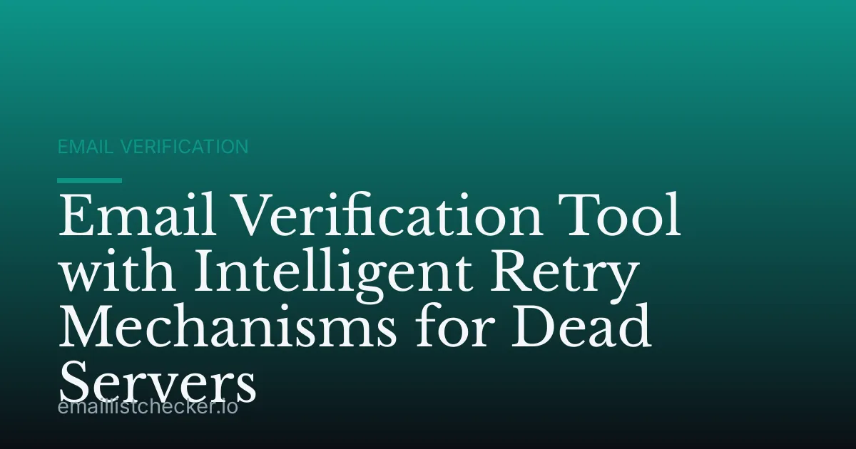 Email Verification Tool with Intelligent Retry Mechanisms for Dead Servers