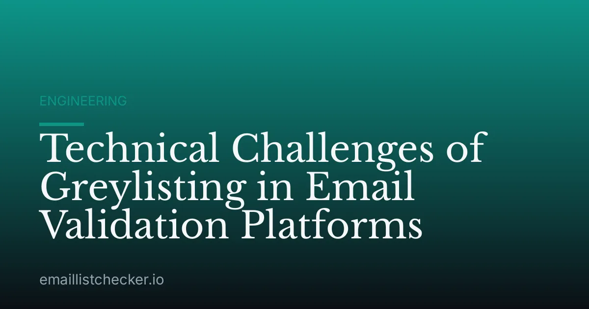 Technical Challenges of Greylisting in Email Validation Platforms
