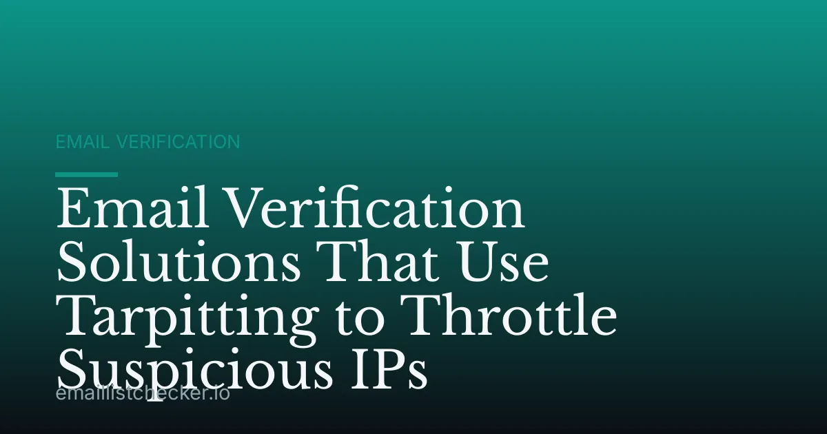 Email Verification Solutions That Use Tarpitting to Throttle Suspicious IPs