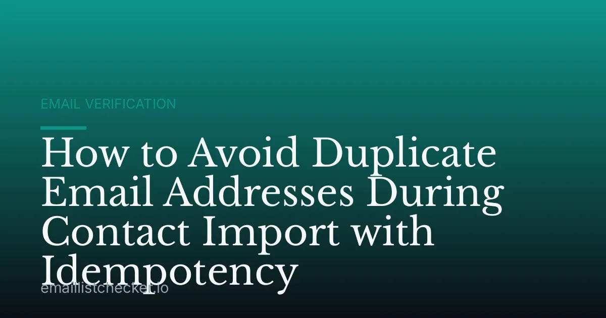 How to Avoid Duplicate Email Addresses During Contact Import with Idempotency