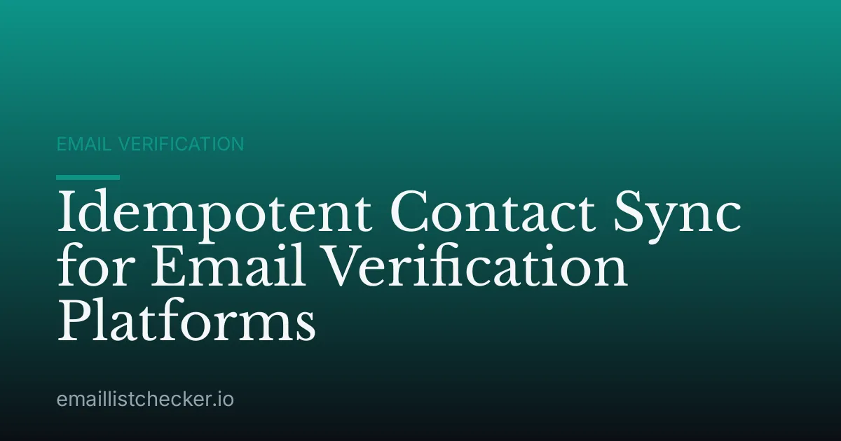 Idempotent Contact Sync for Email Verification Platforms