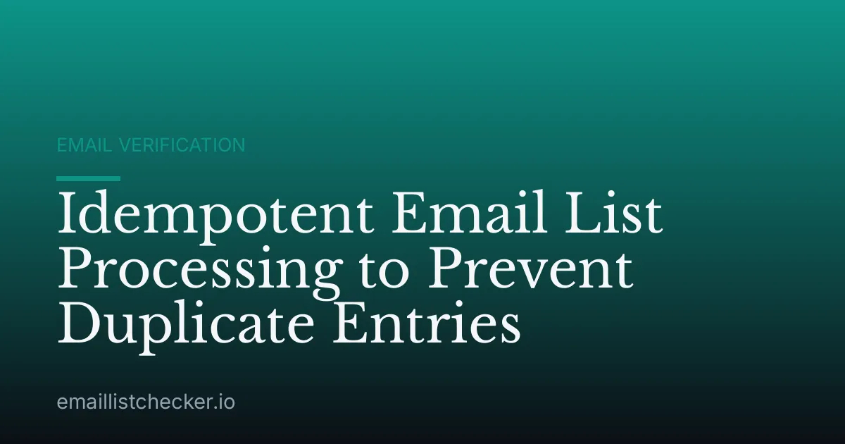 Idempotent Email List Processing to Prevent Duplicate Entries