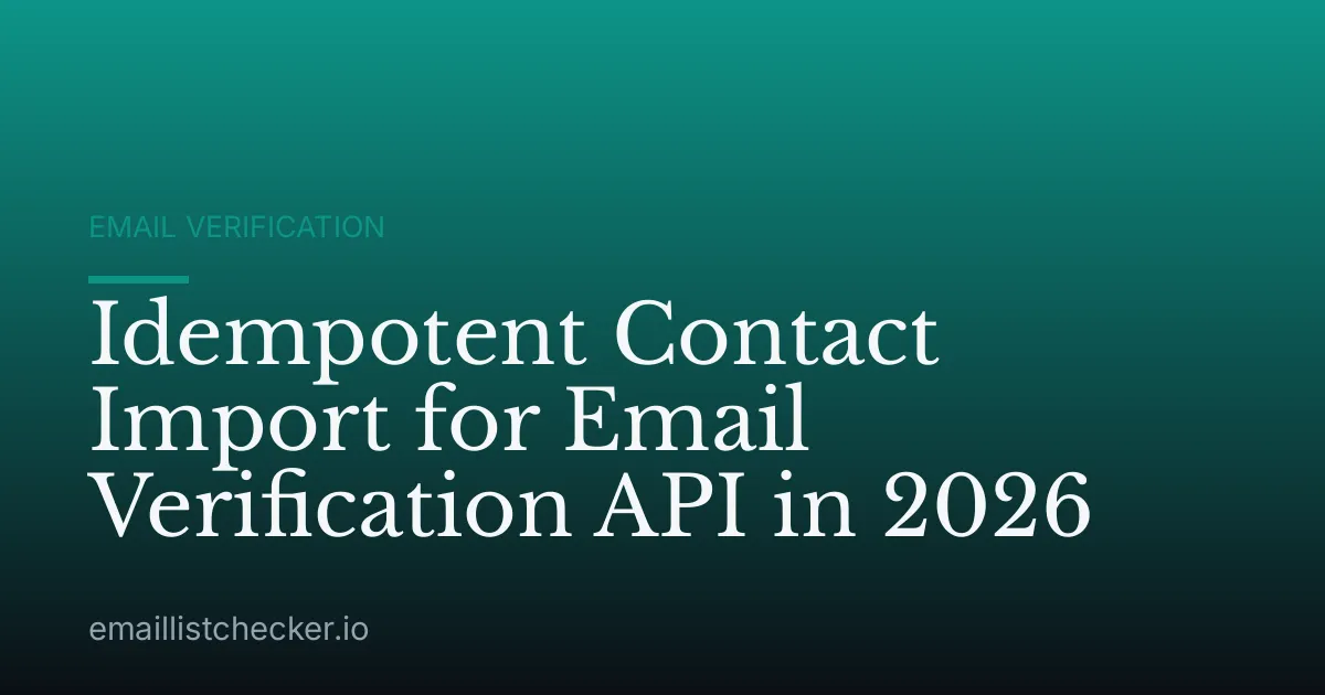 Idempotent Contact Import for Email Verification API in 2026