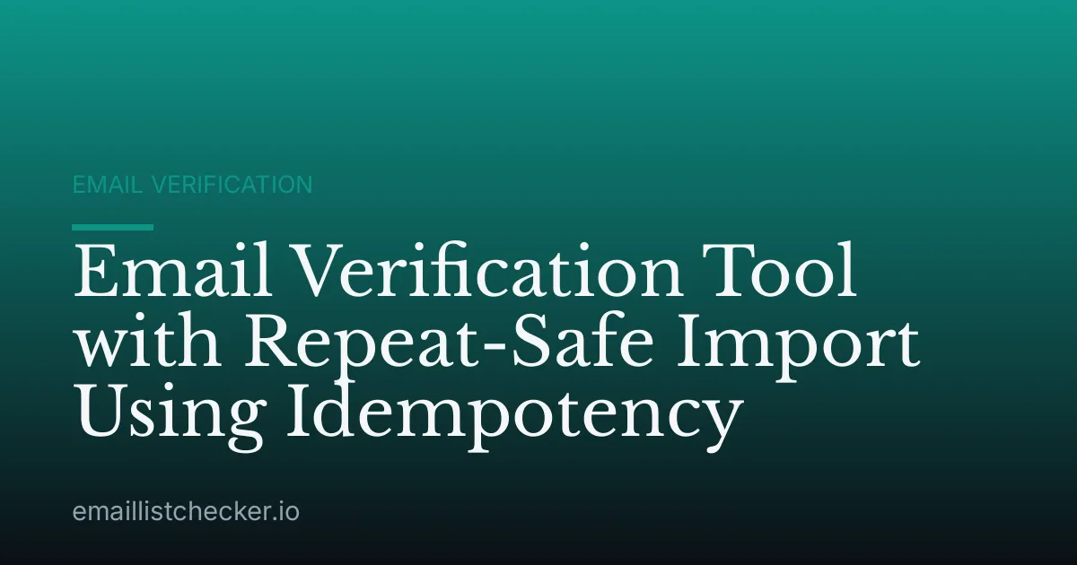 Email Verification Tool with Repeat-Safe Import Using Idempotency