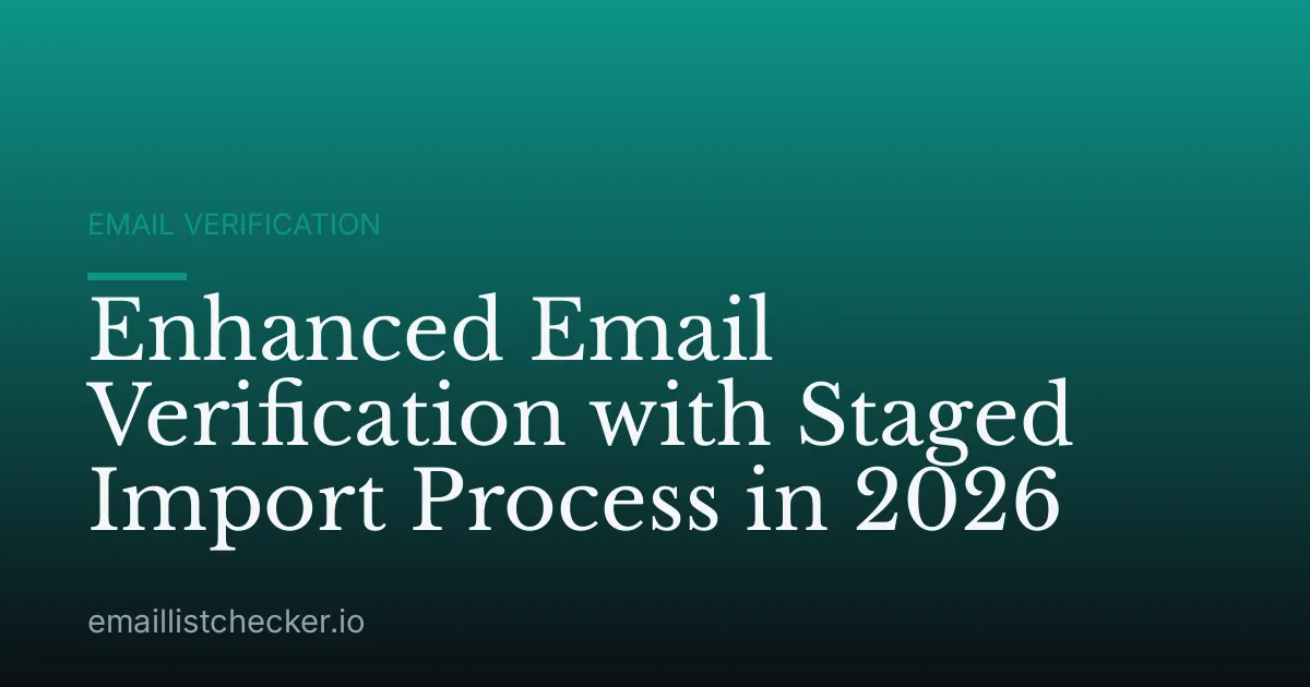 Enhanced Email Verification with Staged Import Process in 2026