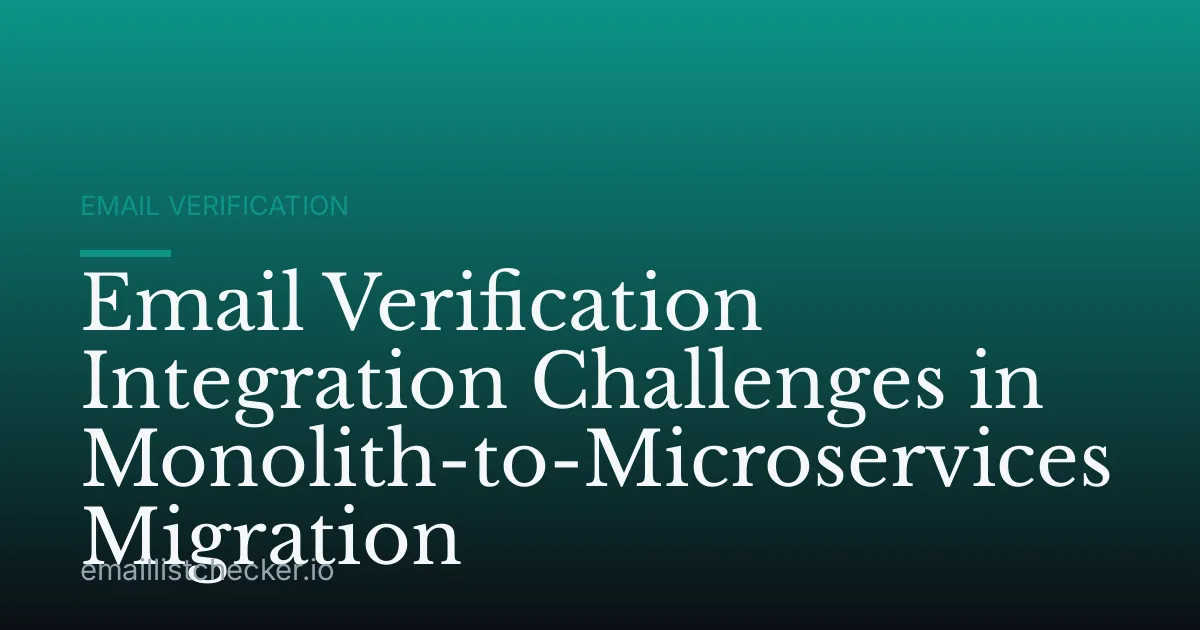 Email Verification Integration Challenges in Monolith-to-Microservices Migration