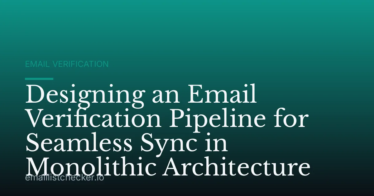 Designing an Email Verification Pipeline for Seamless Sync in Monolithic Architecture