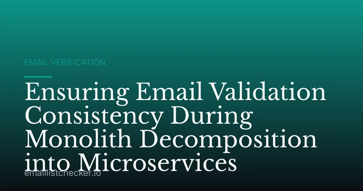 Ensuring Email Validation Consistency During Monolith Decomposition into Microservices