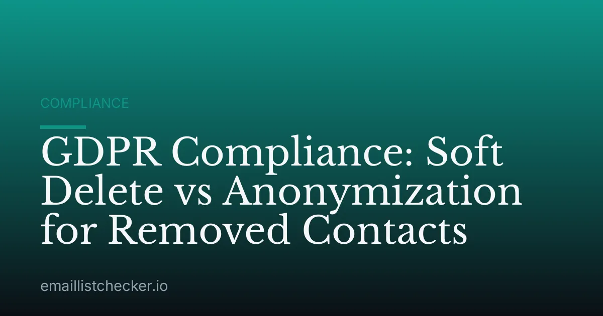 GDPR Compliance: Soft Delete vs Anonymization for Removed Contacts